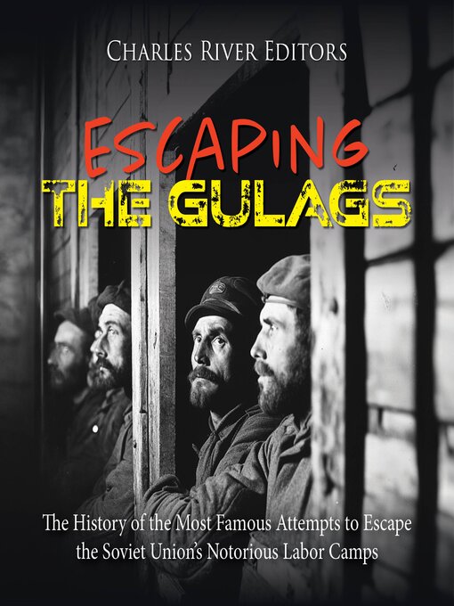 Title details for Escaping the Gulags by Charles River Editors - Wait list